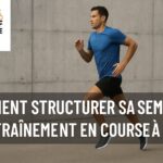 Comment structurer sa semaine d’entraînement en course à pied ?